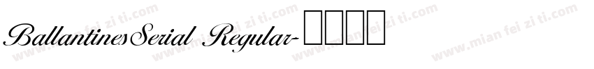 BallantinesSerial Regular字体转换